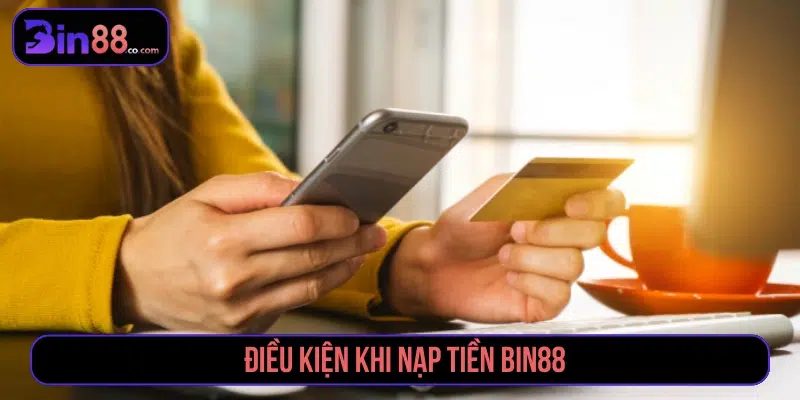 Nạp Tiền BIN88 - Phương Thức, Các Bước Và Lưu Ý