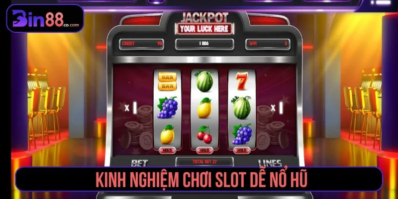 Kinh Nghiệm Chơi Slot Dễ Nổ Hũ Và Cách Quản Lý Vốn