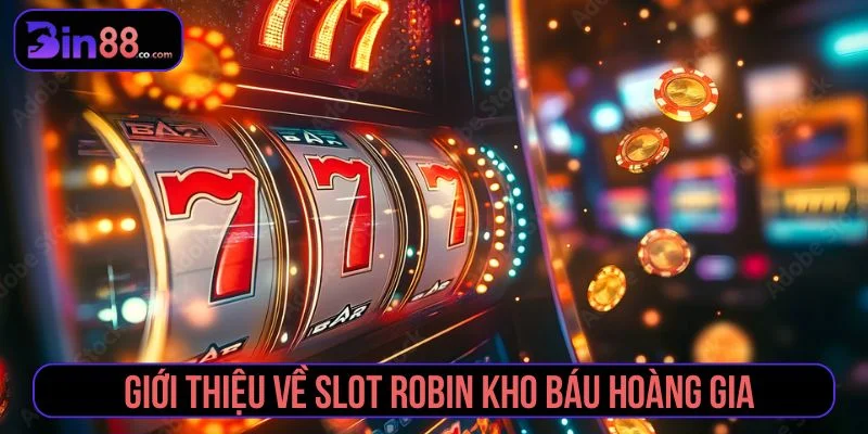 Robin Kho Báu Hoàng Gia - Cách Chơi, Tính Năng Và Lưu Ý