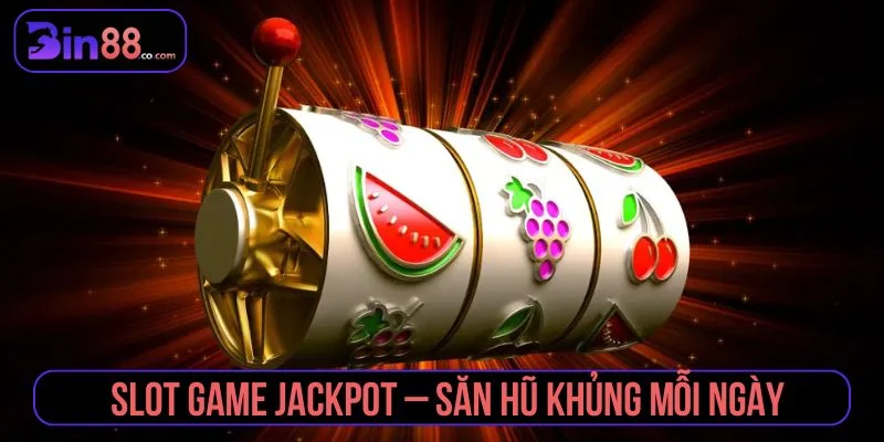 Slot Game Jackpot - Cơ Chế Nổ Hũ, Cách Chơi Và Lưu Ý Slot Game Jackpot - Cơ Chế Nổ Hũ, Cách Chơi Và Lưu Ý
