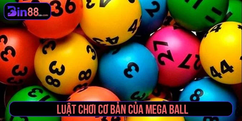 Mega Ball - Luật Chơi, Cách Đọc Thẻ Và Quản Lý Vốn Mega Ball - Luật Chơi, Cách Đọc Thẻ Và Quản Lý Vốn
