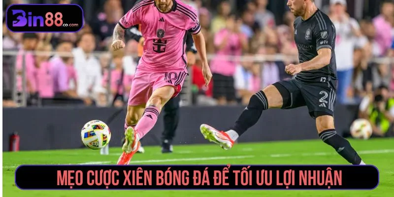 Mẹo Cược Xiên Bóng Đá - Cách Chọn Kèo Và Quản Lý Vốn Mẹo Cược Xiên Bóng Đá - Cách Chọn Kèo Và Quản Lý Vốn