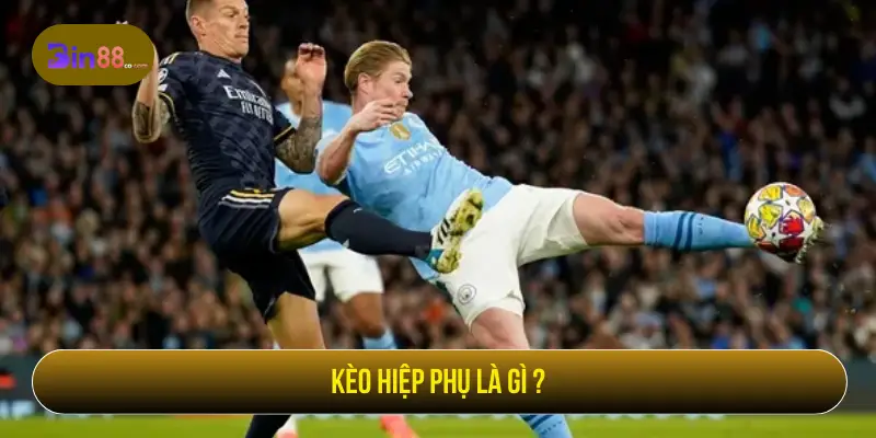 Kèo Hiệp Phụ - Cách Đọc Kèo, Loại Cược Và Lưu Ý Kèo Hiệp Phụ - Cách Đọc Kèo, Loại Cược Và Lưu Ý