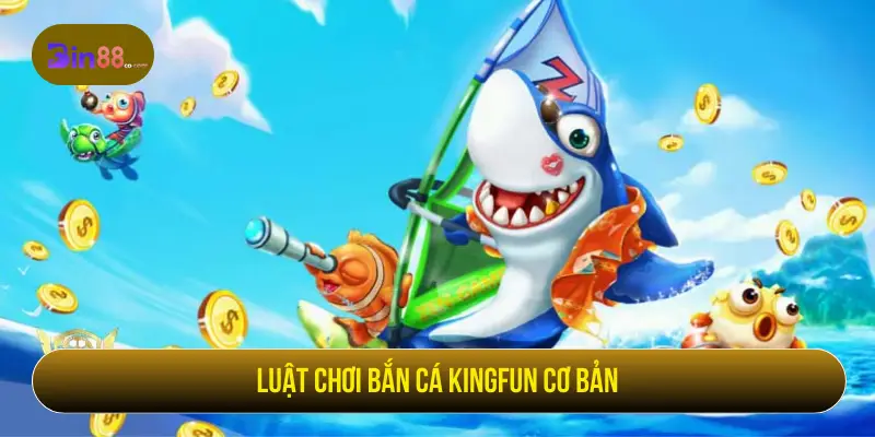 Bắn Cá Kingfun - Luật Chơi, Hệ Số Cá Và Cách Quản Lý Đạn
