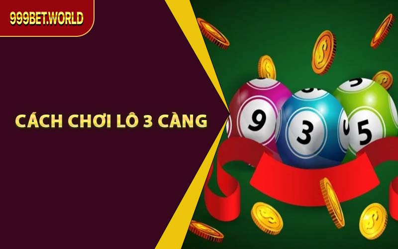 Cách Chơi Lô 3 Càng Ăn Tiền Lớn Tại 999BET – Đừng Bỏ Lỡ!