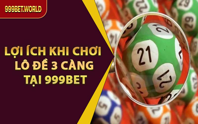 Cách Chơi Lô 3 Càng Ăn Tiền Lớn Tại 999BET – Đừng Bỏ Lỡ!