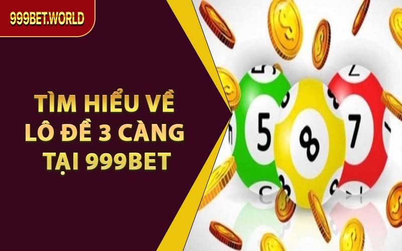 Cách Chơi Lô 3 Càng Ăn Tiền Lớn Tại 999BET – Đừng Bỏ Lỡ!