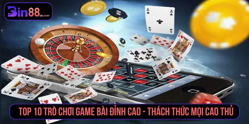 Top 10 Trò Chơi Game Bài Phổ Biến Cho Người Mới