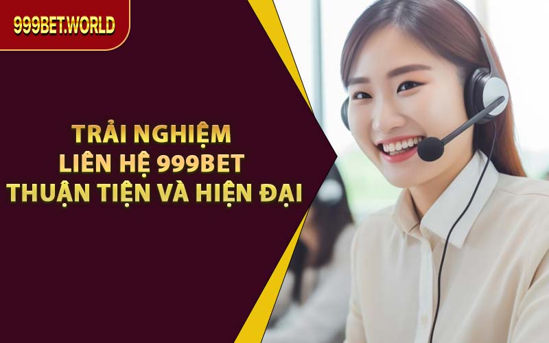 Liên Hệ 999BET – Hỗ Trợ Mọi Vấn Đề Cá Cược Nhanh Nhất